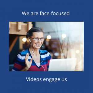videos engage us because we are face focused