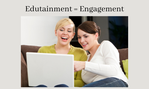 Use edutainment for customer engagement